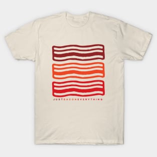 JUST BACON EVERYTHING T-Shirt